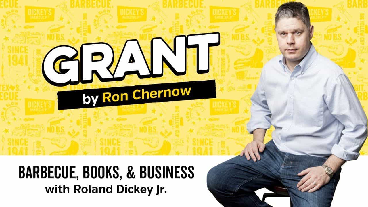 Barbecue, Books & Business with Roland Dickey Jr. : Grant by Ron Chernow